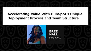 Bree Hall  Accelerating Value With HubSpot’s Unique Deployment Process and Team Structure [upl. by Nnylyma]