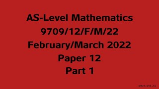 9709m22qp12  AS Mathematics P1  FebruaryMarch 2022 Paper 12  Part 1 [upl. by Bryana588]