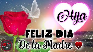 FELIZ DIA DE LA MADRE PARA MI HIJA 💌 Hermoso mensaje para dedicar en el día de las madres 🌷TE QUIERO [upl. by Hsakiv981]