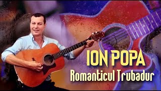 ION POPA ⭐ Romanticul trubadur ❌ Colaj cu cele mai noi si romantice melodii 2023🔝Oficial video [upl. by Ydniahs]