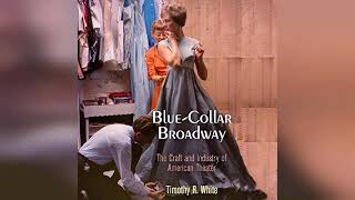 Review BlueCollar Broadway The Craft and Industry of American Theater  by Timothy R White [upl. by Mchugh]