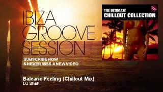 DJ Shah  Balearic Feeling  Chillout Mix  IbizaGrooveSession [upl. by Nahc]