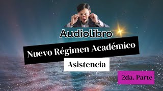 ASISTENCIA Parte2 AUDIOLIBRO Nuevo Régimen Académico [upl. by Papotto]