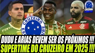 SUPERTIME DO CRUZEIRO EM 2025  CABULOSO DEVE BUSCAR JHON ARIAS E DUDU DEPOIS DE GABIGOL [upl. by Chatterjee]