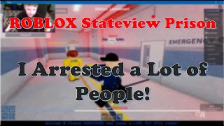 ROBLOX Stateview Prison  I Arrested a Lot of People [upl. by Zenobia]