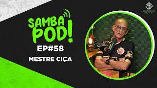 SambaPod  EP 58  Mestre Ciça [upl. by Vacuva]