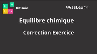 8 Equilibre chimique Correction Exercice  Bac Sciences  Tech  Maths [upl. by Ayalahs]