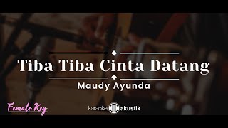 Tibatiba Cinta Datang – Maudy Ayunda KARAOKE AKUSTIK  FEMALE KEY [upl. by Aiciruam503]