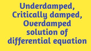 Underdamped Critically damped Overdamped Solution of differential equation [upl. by Aviva]