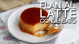 Flan al latte condensato  Ricetta Deliziosa Tutorial Cucina PetitChefit [upl. by Ikcir]