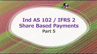 Ind AS 102  IFRS 2  Share based Payments  Part 5  For CA Final amp members [upl. by Woolley]