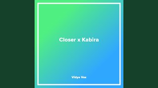 Closer x Kabira [upl. by Hayalat]