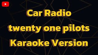 Car Radio twenty one pilots Karaoke Version [upl. by Woothen550]