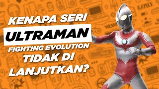 Kenapa Ultraman Fighting Evolution tidak ada lagi Kelanjutannya [upl. by Ennirok942]