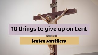 10 things to give up on LENT  Lent sacrifices [upl. by Yrocej]