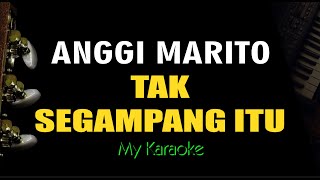 TAK SEGAMPANG ITU  ANGGI MARITO KARAOKE [upl. by Markus]