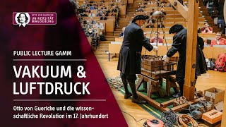 Public Lecture Vakuum und Luftdruck – Otto von Guericke und die wissenschaftliche Revolution  OVGU [upl. by Ballinger895]