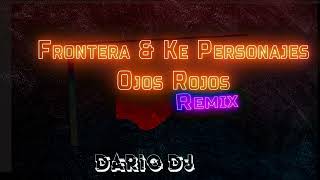 90  1B  Grupo Frontera X Ke Personajes  Ojitos Rojos Remix Direct 2024 djremix extended py [upl. by Ecarg]