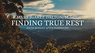 quotFinding True Restquot Mary Juarez Dalton M Div  7923 Sunday Worship Service [upl. by Sahc163]