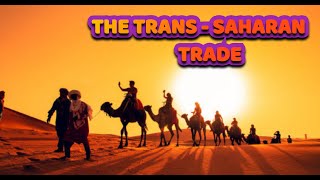 The Trans  Saharan Trade Part 1 [upl. by Amiel]