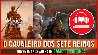 O CAVALEIRO DOS SETE REINOS  AUDIOBOOK COMPLETO  GAME OF THRONES [upl. by Akimrehs611]