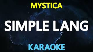 SIMPLE LANG  Mystica KARAOKE Version [upl. by Slrahc]