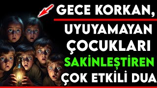 GECE KORKAN UYUYAMAYAN ÇOCUKLARI SAKİNLEŞTİREN ÇOK ETKİLİ DUA [upl. by Batish196]