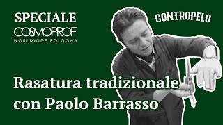 CONTROPELO  Speciale Cosmoprof 2022  Rasatura tradizionale con Paolo Barrasso 🤩 [upl. by Chapell586]