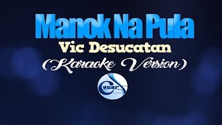 MANOK NA PULA  Vic Desucatan KARAOKE VERSION [upl. by Findley]