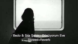 Bedo amp Sıla Şahin  DÖNÜYORUM EVE slowedreverb [upl. by Abehsat]