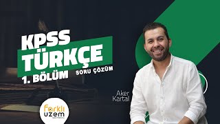 Aker KARTAL  Soru Çözüm 1Bölüm  KPSS GY  GK  Türkçe Farklı UZEM [upl. by Gisela]