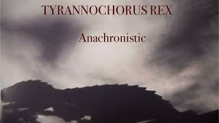 Anachronistic by Tyrannochorus Rex [upl. by Mommy]