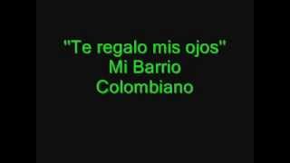 Te regalo mis ojos  Mi Barrio Colombiano [upl. by Ayalahs]