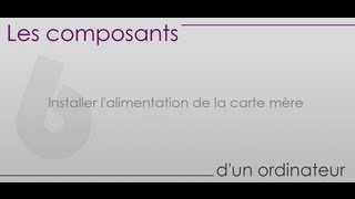 Les composants dun ordinateur  Partie 6  Installer lalimentation de la carte mère [upl. by Onairelav630]