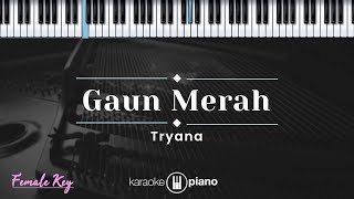 Gaun Merah  Tryana KARAOKE PIANO  FEMALE KEY [upl. by Ojybbob]