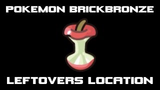 Pokemon Brickbronze Where to Find LEFTOVERS [upl. by Rechaba]