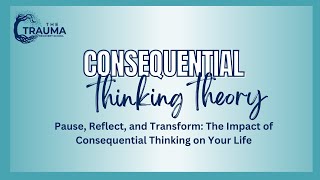 Consequential thinking theory [upl. by Vladimir976]