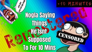 Nogla Saying Things He Shouldnt For 10 Minutes REMASTERED [upl. by Nylatsyrc470]