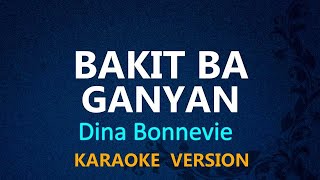 BAKIT BA GANYAN  Dina Bonnevie KARAOKE VERSION [upl. by Clorinde]