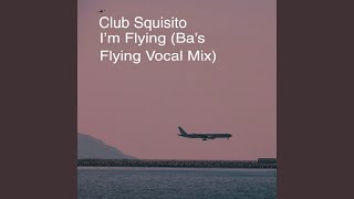 Club SquisitoIm Flying Bas Flying Vocal Mix Version [upl. by Innek]