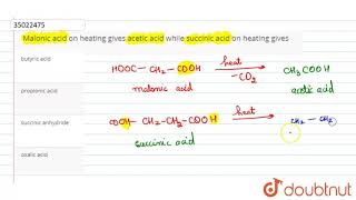 Malonic acid on heating gives acetic acid while succinic acid on heating gives [upl. by Verner]