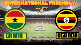 GHANA VS UGANDA  INTERNATIONAL FRIENDLY  LIVE COMMENTARY [upl. by Nifares165]