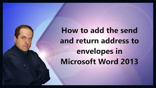 How to add the send and return address to envelopes in Microsoft Word 2013 [upl. by Trini]