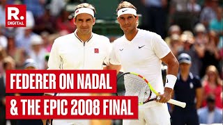 Roger Federer On Rafael Nadal In The 2008 Wimbledon Final I Thought He Has Finally Got My Number [upl. by Alyag]