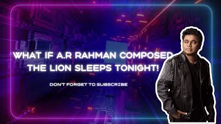 This AR Rahman inspired quotThe Lion Sleeps Tonightquot Remix Will Blow Your Mind [upl. by Ecirted]