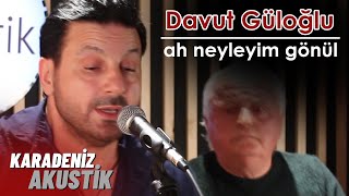 Davut Güloğlu  Ah Neyleyim Gönül KaradenizAkustik [upl. by Cassie404]