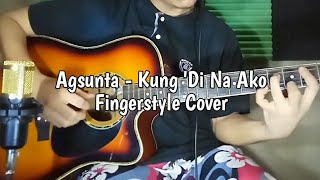 Agsunta  Kung Di Na Ako  Fingerstyle Guitar Cover [upl. by Deming902]