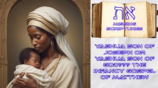 YASHUA SON OF JOSEPH or YASHUA SON OF GOD THE INFANCY GOSPEL OF MATTHEW [upl. by Esyahc]