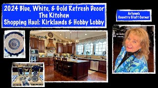 2024 Blue White Gold Refresh  THE KITCHEN  PLUS  Shopping Haul from Kirklands amp Hobby Lobby [upl. by Lesslie]