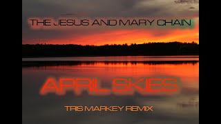 The Jesus And Mary Chain  April Skies Tris Markey Remix 2024 [upl. by Eenal]